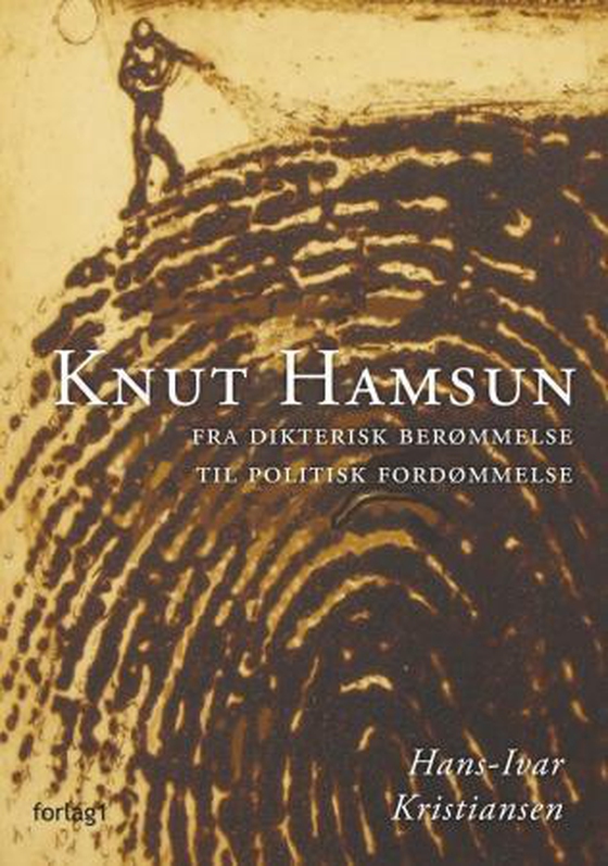 Knut Hamsun - fra dikterisk berømmelse til politisk fordømmelse (ebok) av Hans-Ivar Kristiansen
