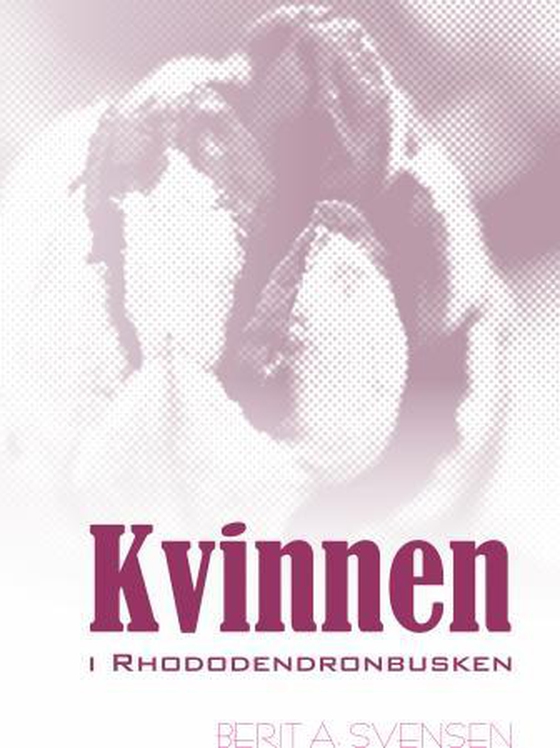 Kvinnen i Rhododendronbusken (ebok) av Berit A. Svensen