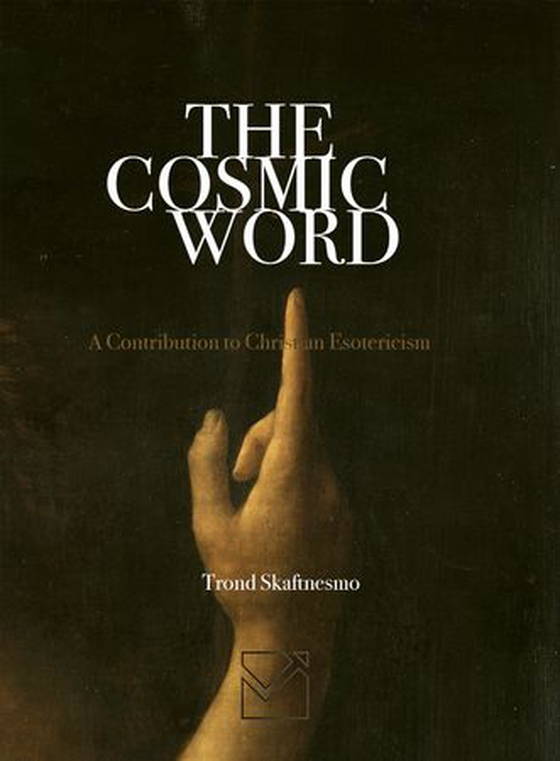 The cosmic word - a contribution to Christian Esotericism (ebok) av Trond Skaftnesmo