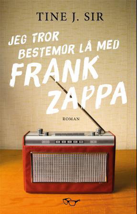 Jeg tror bestemor lå med Frank Zappa - roman (ebok) av  Tine J.Sir