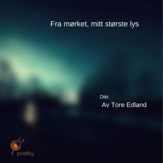 Fra mørket, mitt største lys - en diktbok (lydbok) av Tore Edland