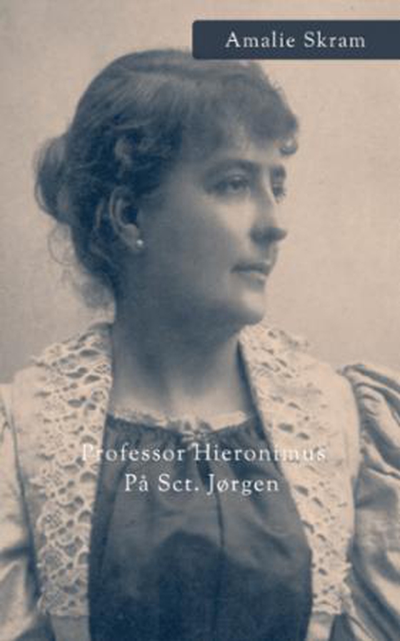 Professor Hieronimus ; På Sct. Jørgen (ebok) av Amalie Skram