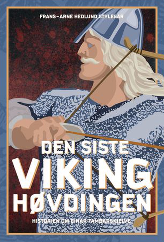 Den siste vikinghøvdingen - historien om Einar Tambarskjelve (ebok) av Frans-Arne Stylegar