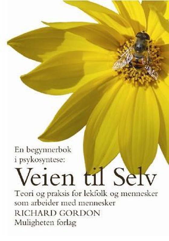 Veien til selv - teori og praksis for lekfolk og mennesker som arbeider med mennesker - en begynnerbok i psykosyntese (ebok) av Richard Gordon