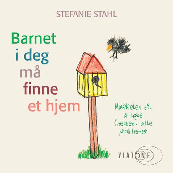 Barnet i deg må finne et hjem - nøkkelen til å løse (nesten) alle problemer (lydbok) av Stefanie Stahl