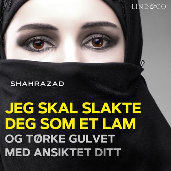 Jeg skal slakte deg som et lam og tørke gulvet med ansiktet ditt (lydbok) av Shahrazad