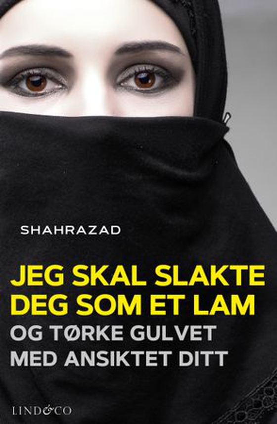 Jeg skal slakte deg som et lam og tørke gulvet med ansiktet ditt (ebok) av Shahrazad