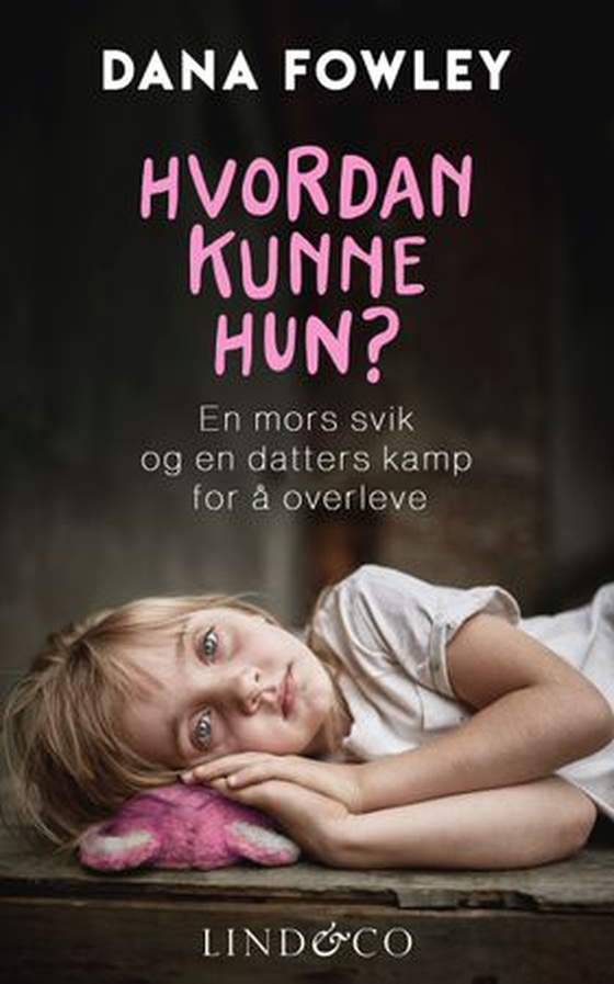 Hvordan kunne hun? - en mors svik og en datters kamp for å overleve (ebok) av Dana Fowley