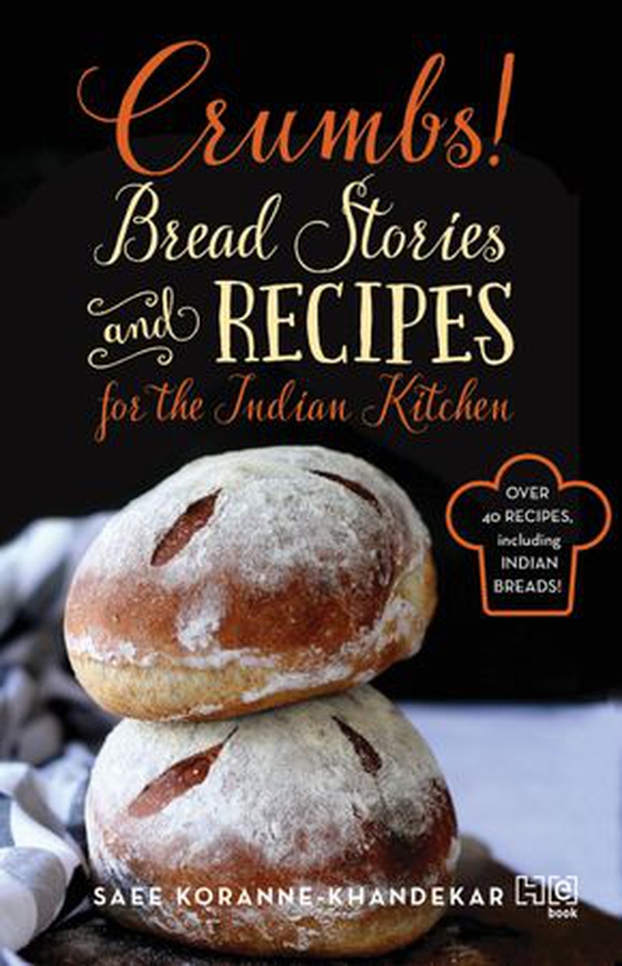 Crumbs! - Bread Stories and Recipes for the Indian Kitchen (ebok) av Saee Koranne Khandekar