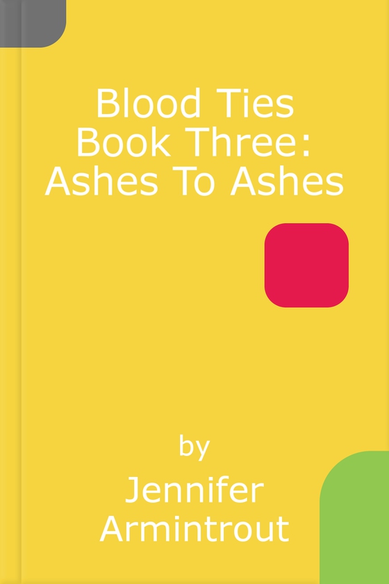 Blood Ties Book Three: Ashes To Ashes