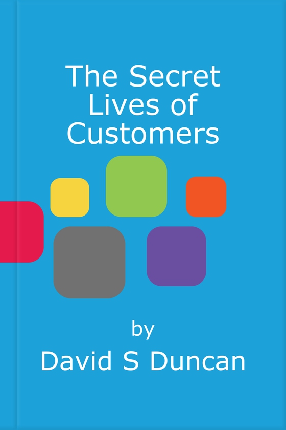 The Secret Lives of Customers
