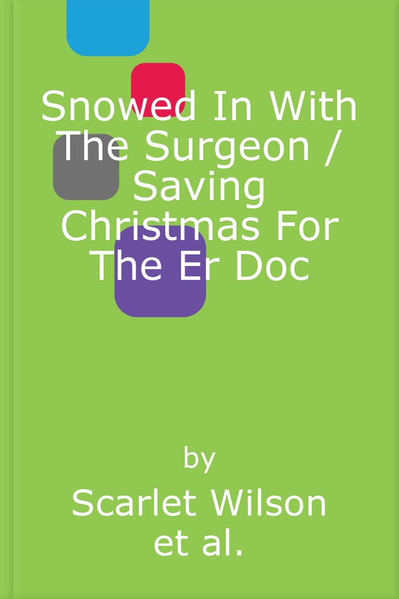 Snowed In With The Surgeon / Saving Christmas For The Er Doc