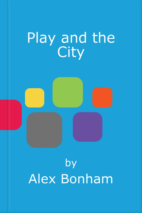 Play and the City - How to Create Places and Spaces To Help Us Thrive (ebok) av Alex Bonham