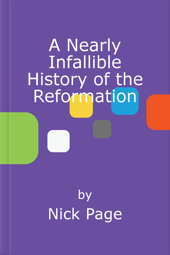 A Nearly Infallible History of the Reformation