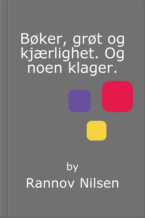 Bøker, grøt og kjærlighet. Og noen klager.