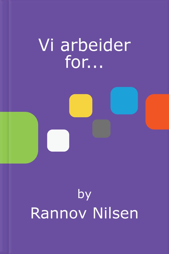 Vi arbeider for...