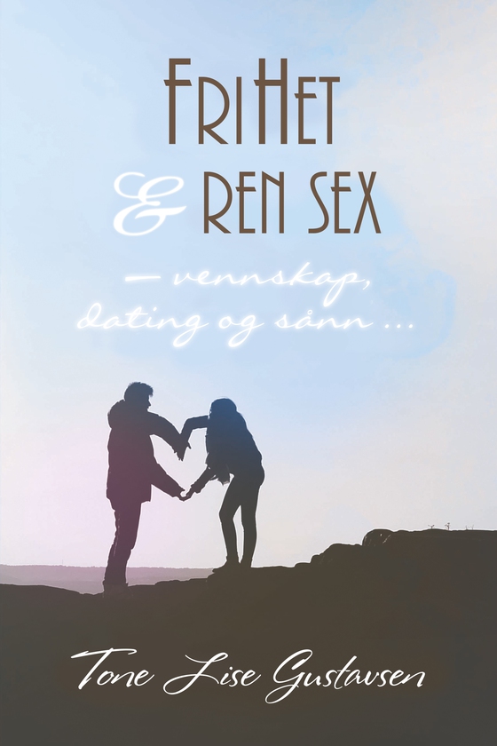 FriHet og ren sex (ebok) av Tone Lise Gustavsen