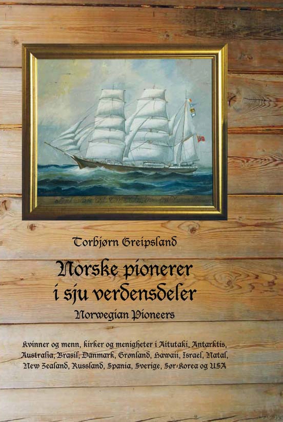 Norske pionerer i sju verdensdeler - Norwegian Pioneers (ebok) av Torbjørn Greipsland