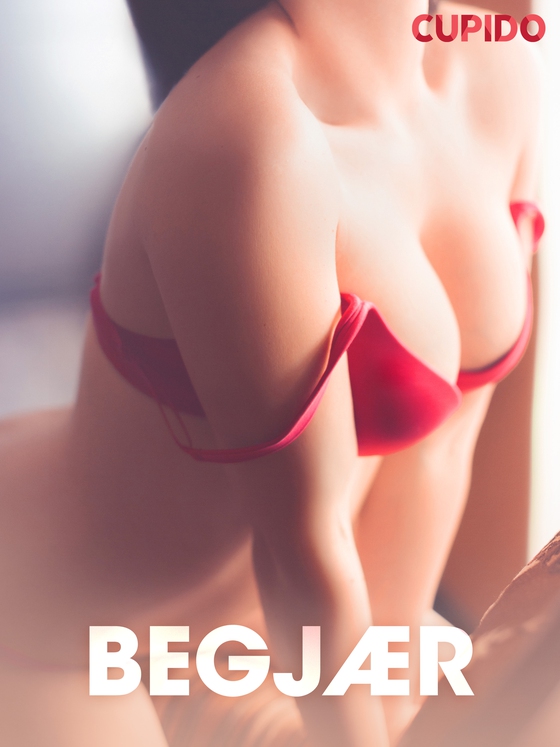 Begjær – erotiske noveller (ebok) av Cupido .