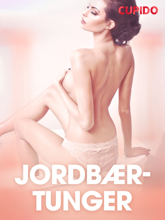 Jordbærtunger - erotiske noveller (ebok) av Cupido .