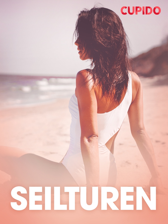 Seilturen - erotiske noveller (ebok) av Cupido .
