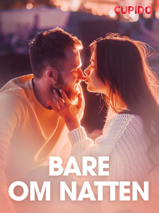Bare om natten – erotiske noveller (ebok) av Cupido -