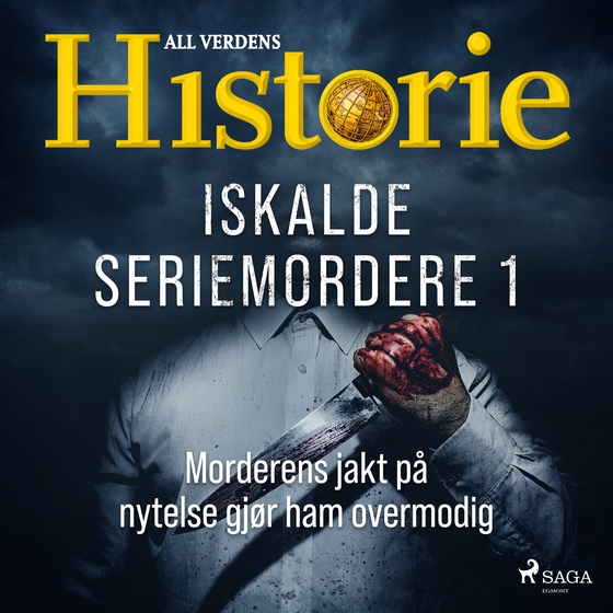 Iskalde seriemordere I - Morderens jakt på nytelse gjør ham overmodig (lydbok) av All verdens historie