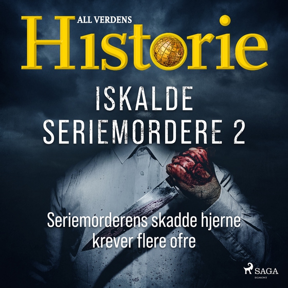 Iskalde seriemordere II - Seriemorderens skadde hjerne krever flere ofre (lydbok) av All verdens historie
