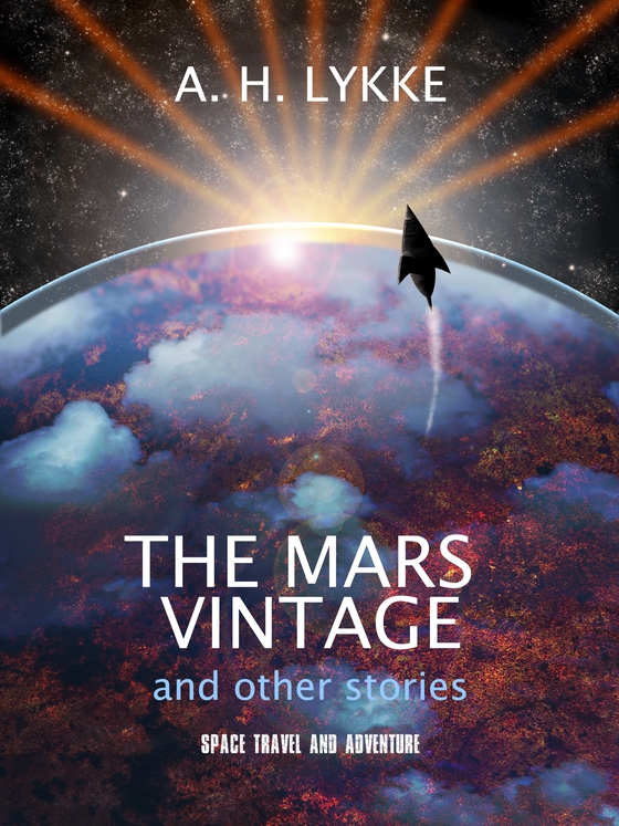 The Mars Vintage and other stories - A speculative fiction collection (ebok) av A. H. Lykke