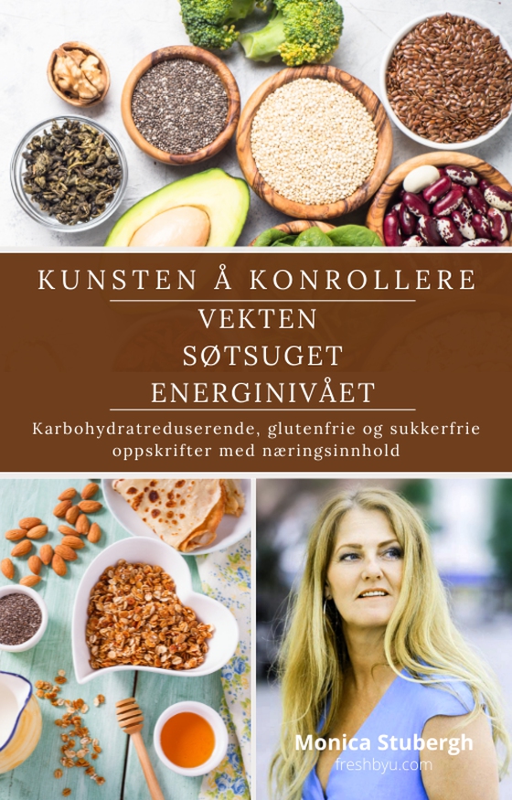 Kunsten å regulere vekten, søtsuget og energien - Karbohydratreduserende, glutenfrie og sukkerfrie oppskrifter med næringsinnhold (ebok) av monica stubergh