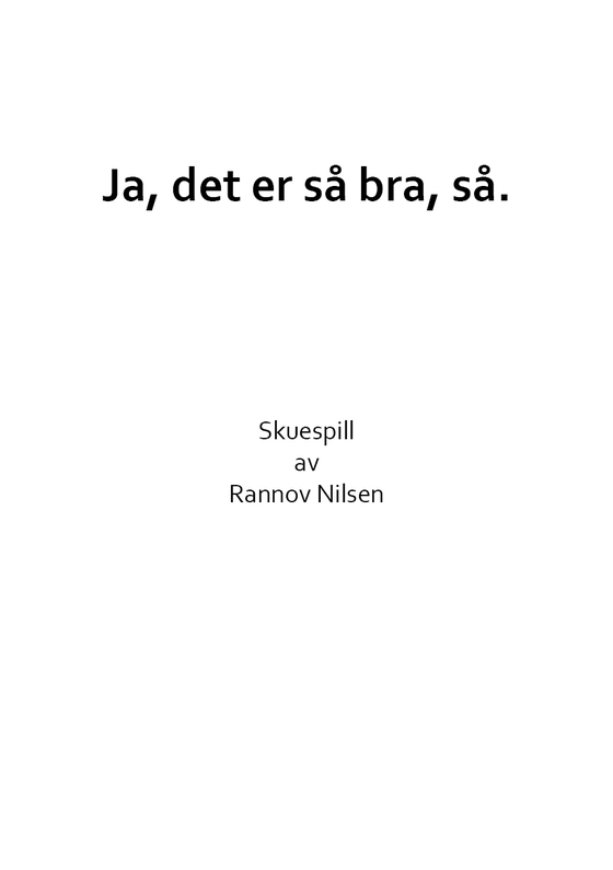 Ja, det er så bra, så.