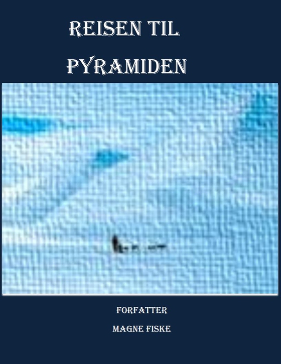 Reisen til Pyramiden (ebok) av Magne Fiske