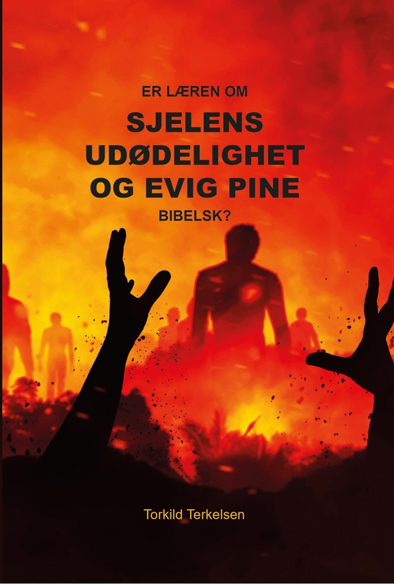 ER LÆREN OM  SJELENS  UDØDELIGHET  OG EVIG PINE  BIBELSK?