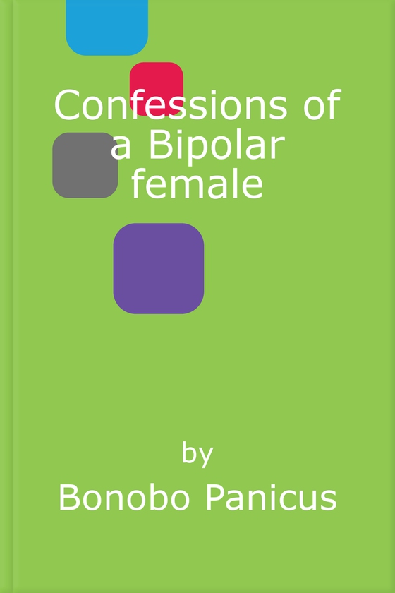 Confessions of a Bipolar female - A cyclical kind of madness (ebok) av Bonobo Panicus