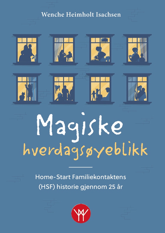 Magiske hverdagsøyeblikk - Home-Start Familiekontaktens (HSF) historie gjennom 25 år (ebok) av Wenche Heimholt Isachsen