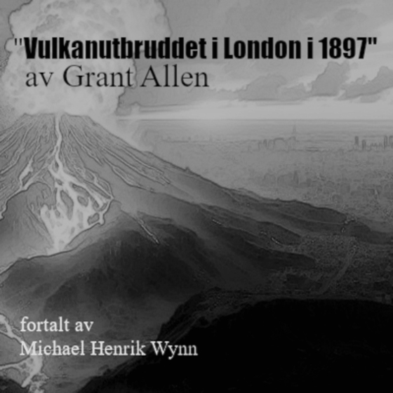 Vulkanutbruddet i London i 1897, av Grant Allen (1848-1899)
