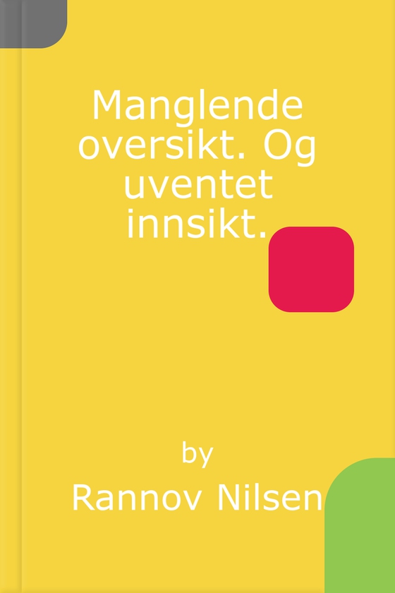 Manglende oversikt. Og uventet innsikt.