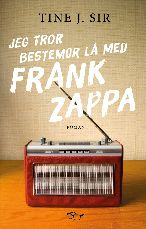 Jeg tror bestemor lå med Frank Zappa - Roman (ebok) av Tine J. Sir