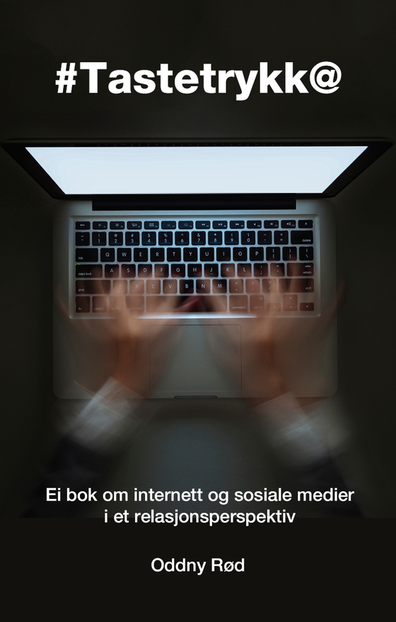 #Tastetrykk@ - Ei bok om internett og sosiale medier i et relasjonsperspektiv (ebok) av Oddny Rød