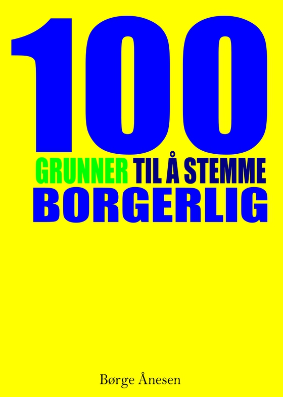 100 grunner til å stemme borgerlig - Alt du trenger for å ta et korrekt valg i 2017 (ebok) av Børge Ånesen