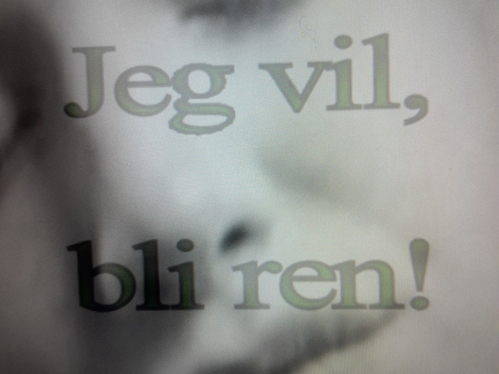 Jeg vil, bli ren!