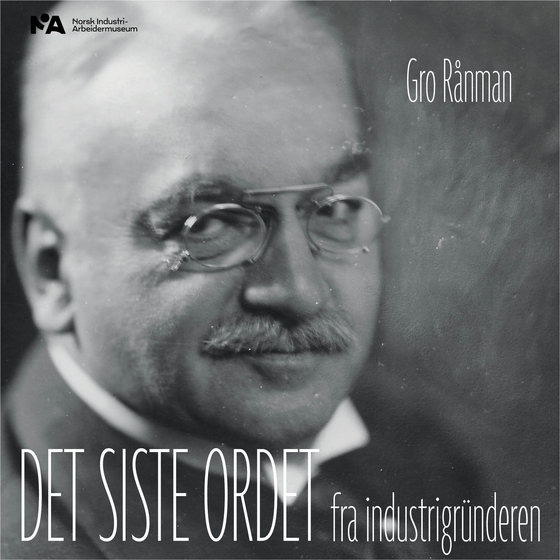 Sam Eyde Det siste ordet fra industrigründeren - Det siste ordet fra industrigründeren (lydbok) av Gro Rånman