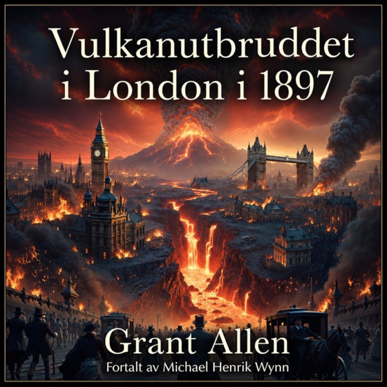 Vulkanutbruddet i London i 1897, av Grant Allen (1848-1899)