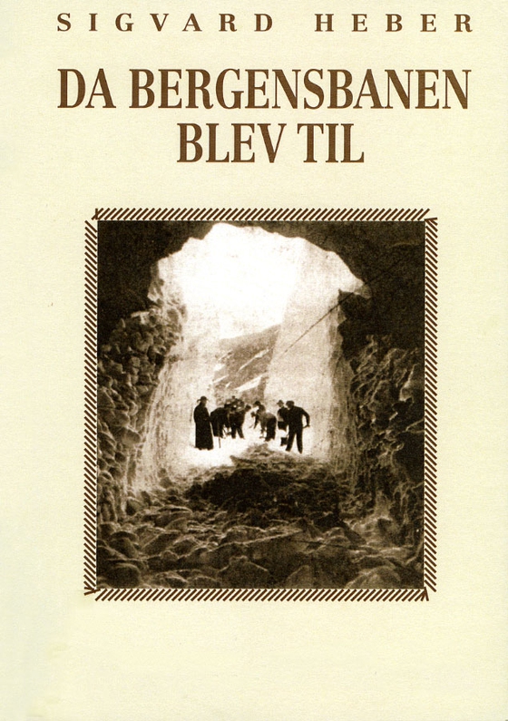 Da Bergensbanen blev til - Fem aars ingeniørliv paa Høifjeldet (ebok) av Sigvard Heber